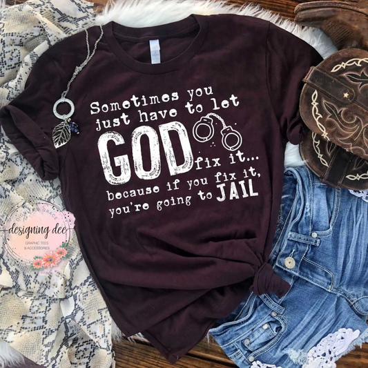 Sometimes You Have to Let God Fix It Unisex Christian T-shirt for women