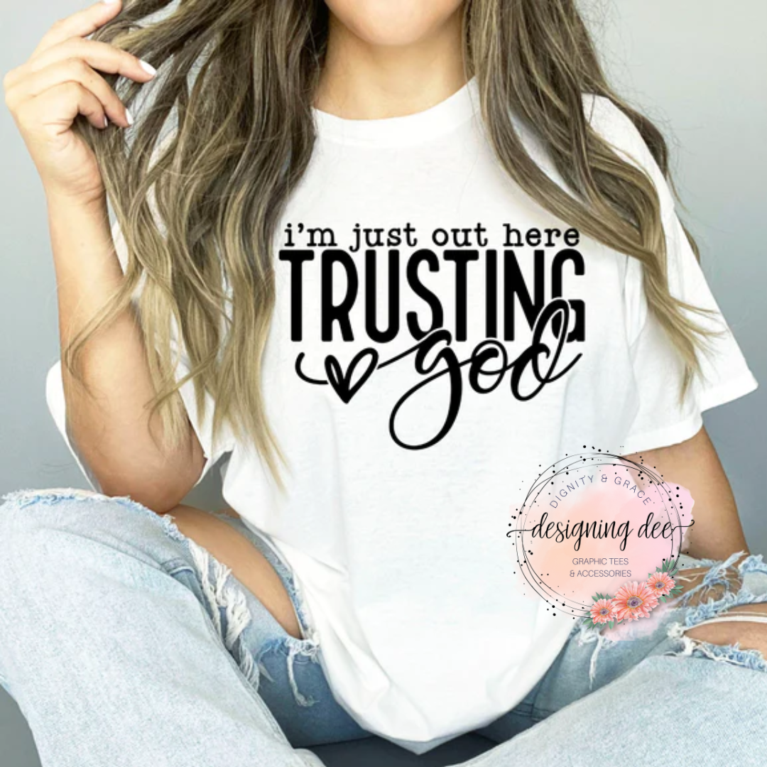 Out Here Trusting God Christian Shirt for Women