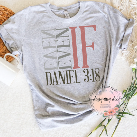 Even If... Daniel 3:18 Christian Shirt